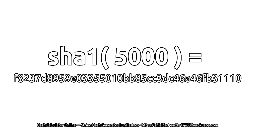 sha1( 5000 ) = f8237d8959e03355010bb85cc3dc46a46fb31110 | unHash.co