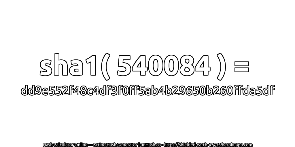 sha1( 540084 ) = dd9e552f48c4df3f0ff5ab4b29650b260ffda5df | unHash.co