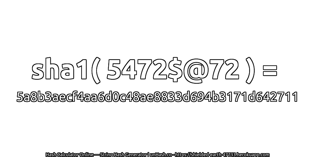 sha1( 5472$@72 ) = 5a8b3aecf4aa6d0c48ae8833d694b3171d642711 | unHash.co