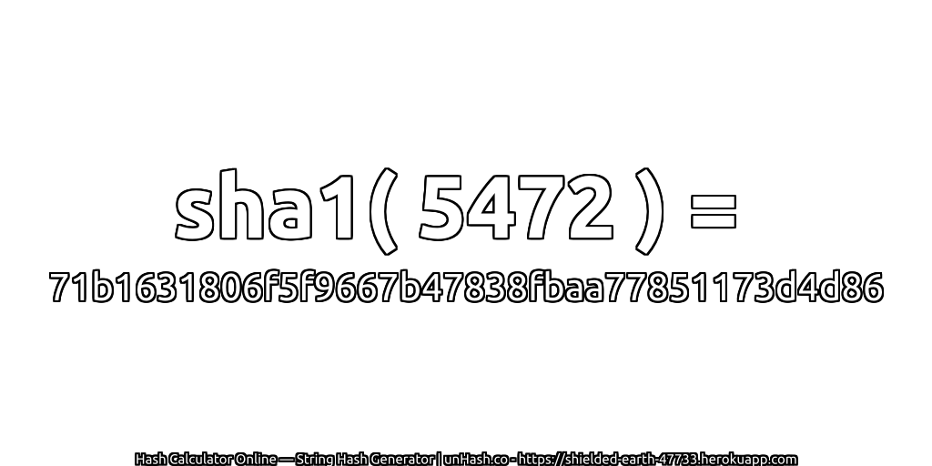 sha1( 5472 ) = 71b1631806f5f9667b47838fbaa77851173d4d86 | unHash.co