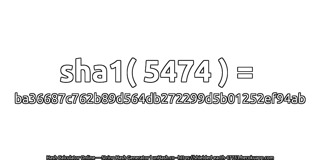 sha1( 5474 ) = ba36687c762b89d564db272299d5b01252ef94ab | unHash.co