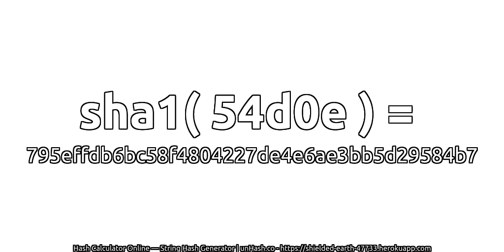 sha1( 54d0e ) = 795effdb6bc58f4804227de4e6ae3bb5d29584b7 | unHash.co