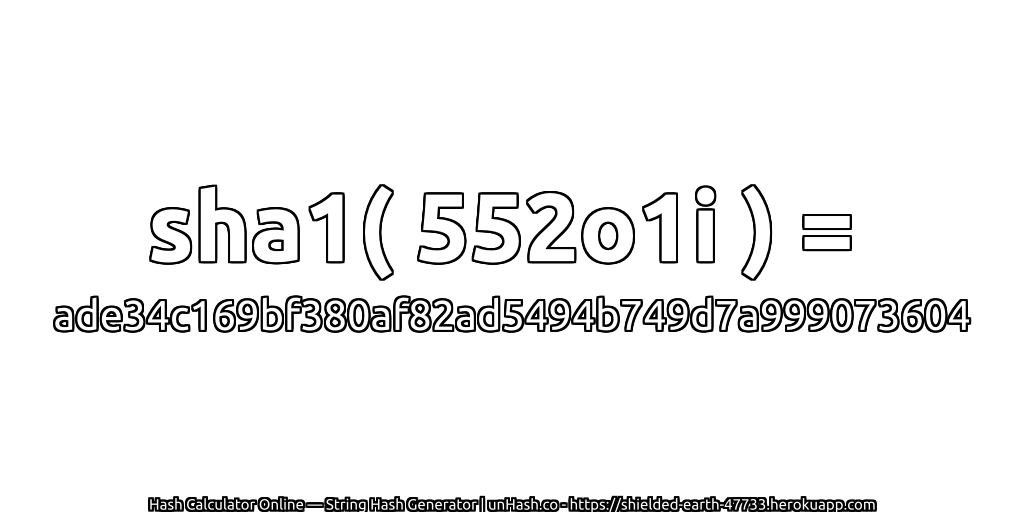 sha1( 552o1i ) = ade34c169bf380af82ad5494b749d7a999073604 | unHash.co