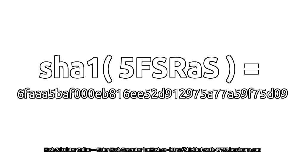 sha1( 5FSRaS ) = 6faaa5baf000eb816ee52d912975a77a59f75d09 | unHash.co