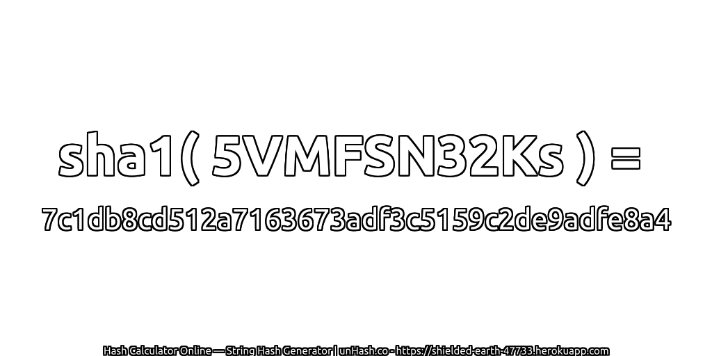 sha1( 5VMFSN32Ks ) = 7c1db8cd512a7163673adf3c5159c2de9adfe8a4 | unHash.co