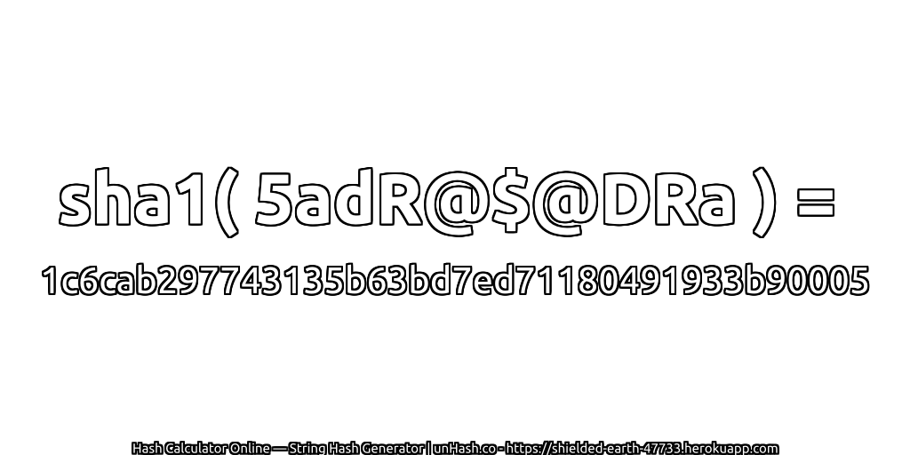 sha1( 5adR@$@DRa ) = 1c6cab297743135b63bd7ed71180491933b90005 | unHash.co