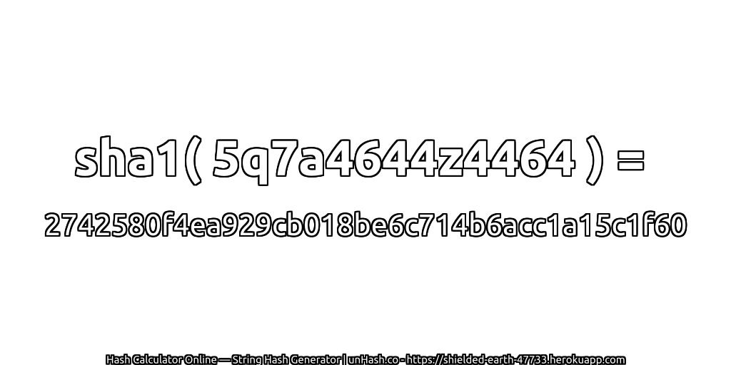 sha1( 5q7a4644z4464 ) = 2742580f4ea929cb018be6c714b6acc1a15c1f60 | unHash.co