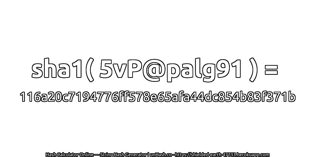 sha1( 5vP@palg91 ) = 116a20c7194776ff578e65afa44dc854b83f371b | unHash.co