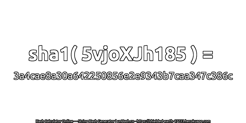sha1( 5vjoXJh185 ) = 3a4cae8a30a642250856e2e9343b7caa347c386c | unHash.co