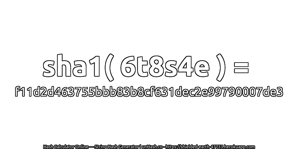sha1( 6t8s4e ) = f11d2d463755bbb83b8cf631dec2e99790007de3 | unHash.co