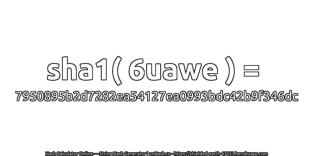 sha1( 6uawe ) = 7950895b2d7282ea54127ea0993bdc42b9f346dc | unHash.co