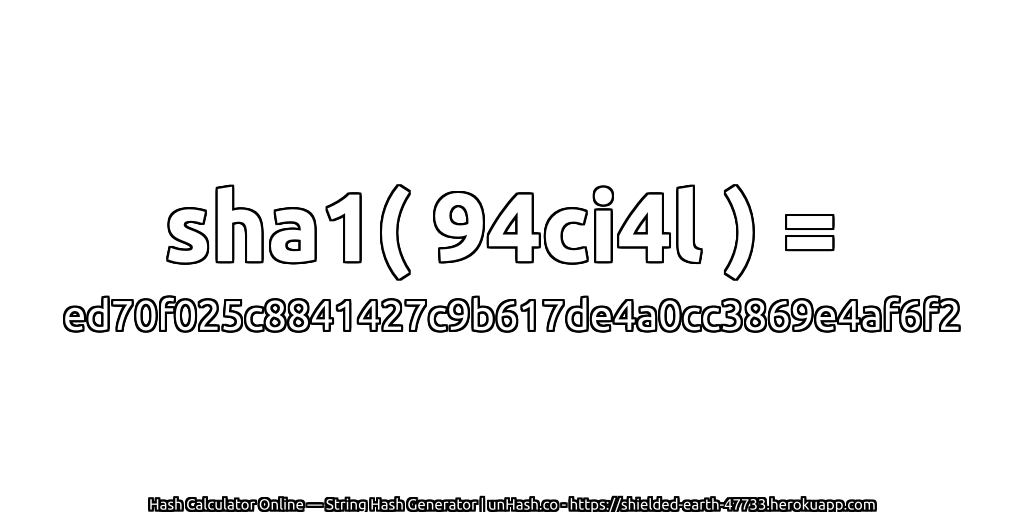 sha1( 94ci4l ) = ed70f025c8841427c9b617de4a0cc3869e4af6f2 | unHash.co