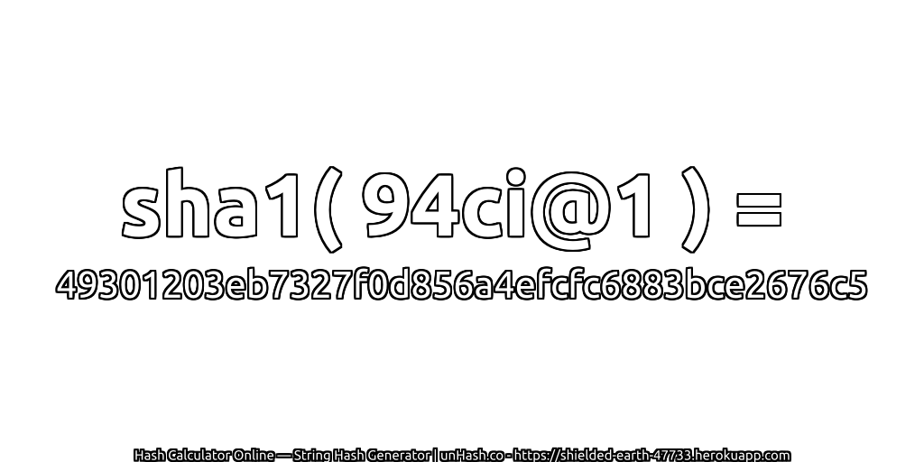 sha1( 94ci@1 ) = 49301203eb7327f0d856a4efcfc6883bce2676c5 | unHash.co