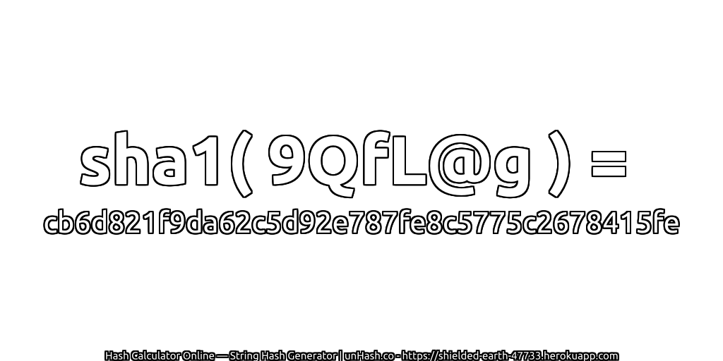 sha1( 9QfL@g ) = cb6d821f9da62c5d92e787fe8c5775c2678415fe | unHash.co