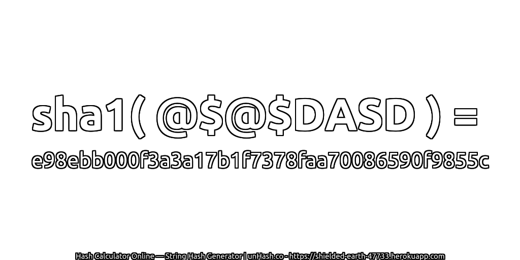 sha1( @$@$DASD ) = e98ebb000f3a3a17b1f7378faa70086590f9855c | unHash.co