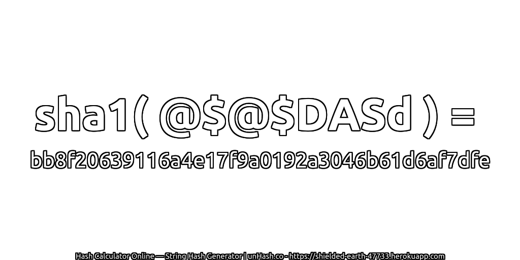 sha1( @$@$DASd ) = bb8f20639116a4e17f9a0192a3046b61d6af7dfe | unHash.co