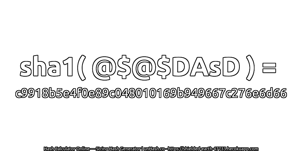 sha1( @$@$DAsD ) = c9918b5e4f0e89c048010169b949667c276e6d66 | unHash.co