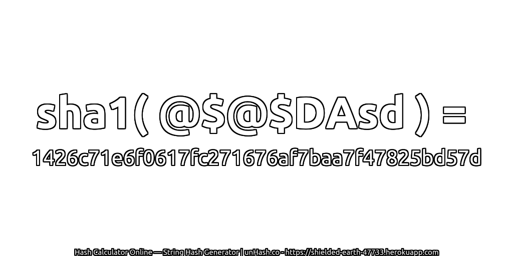 sha1( @$@$DAsd ) = 1426c71e6f0617fc271676af7baa7f47825bd57d | unHash.co