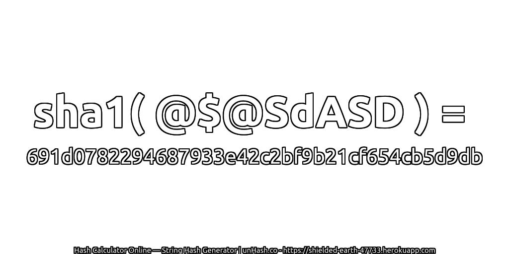 sha1( @$@SdASD ) = 691d0782294687933e42c2bf9b21cf654cb5d9db | unHash.co