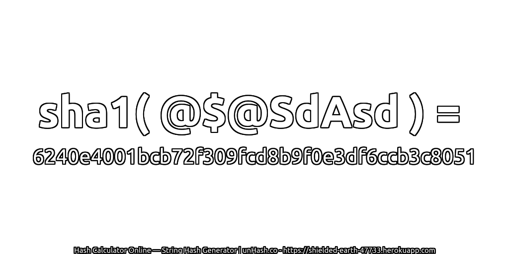 sha1( @$@SdAsd ) = 6240e4001bcb72f309fcd8b9f0e3df6ccb3c8051 | unHash.co