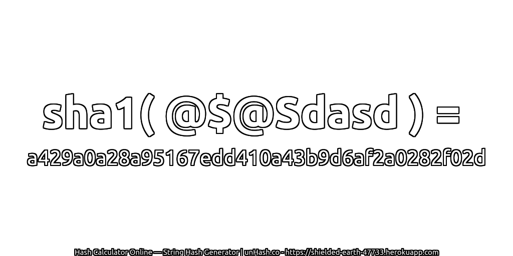 sha1( @$@Sdasd ) = a429a0a28a95167edd410a43b9d6af2a0282f02d | unHash.co