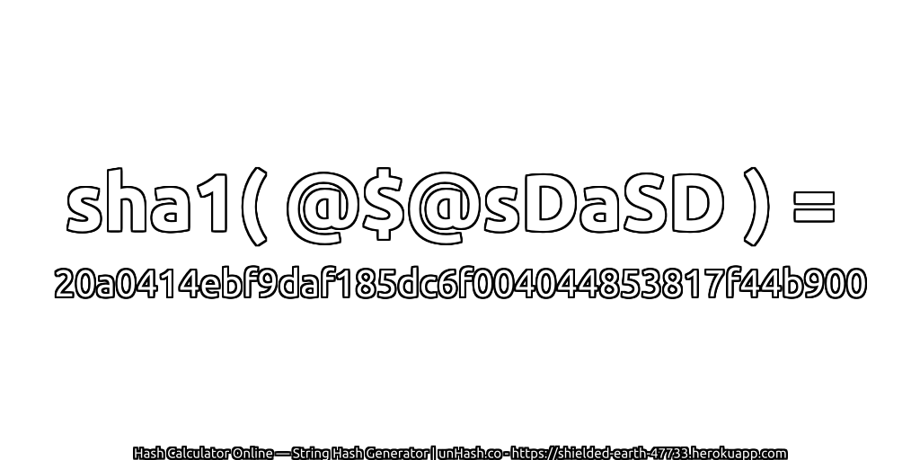 sha1( @$@sDaSD ) = 20a0414ebf9daf185dc6f004044853817f44b900 | unHash.co