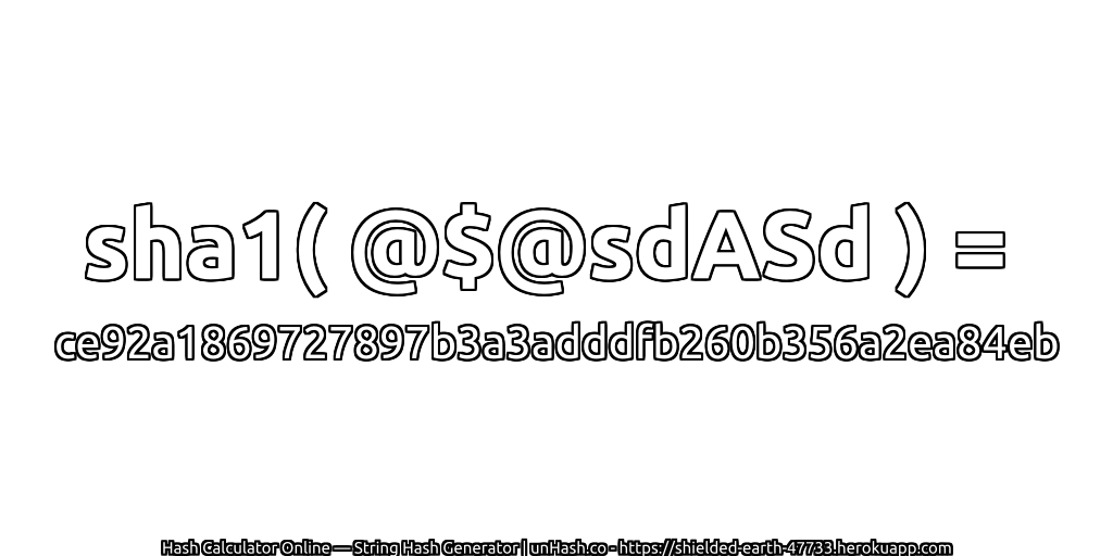 sha1( @$@sdASd ) = ce92a1869727897b3a3adddfb260b356a2ea84eb | unHash.co