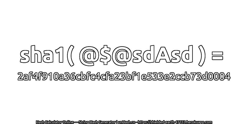 sha1( @$@sdAsd ) = 2af4f910a36cbfc4cfa23bf1e533e2ccb73d0004 | unHash.co