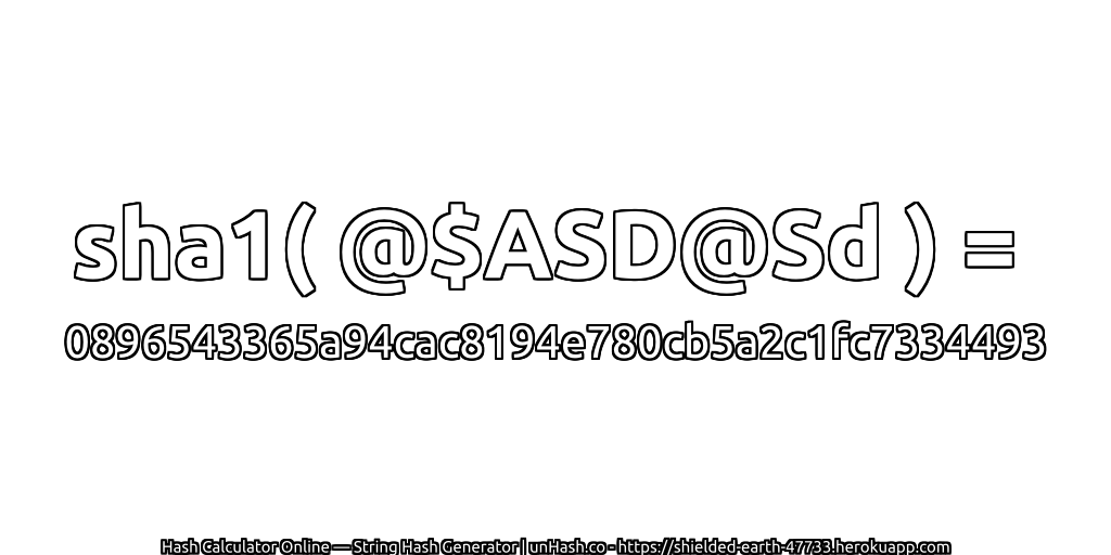 sha1( @$ASD@Sd ) = 0896543365a94cac8194e780cb5a2c1fc7334493 | unHash.co