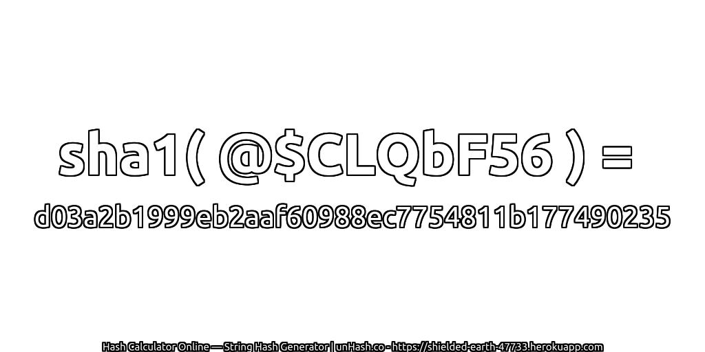 sha1( @$CLQbF56 ) = d03a2b1999eb2aaf60988ec7754811b177490235 | unHash.co