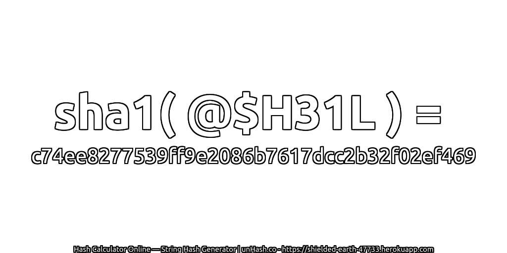sha1( @$H31L ) = c74ee8277539ff9e2086b7617dcc2b32f02ef469 | unHash.co