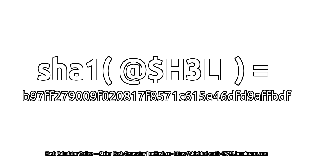 sha1( @$H3LI ) = b97ff279009f020817f8571c615e46dfd9affbdf | unHash.co
