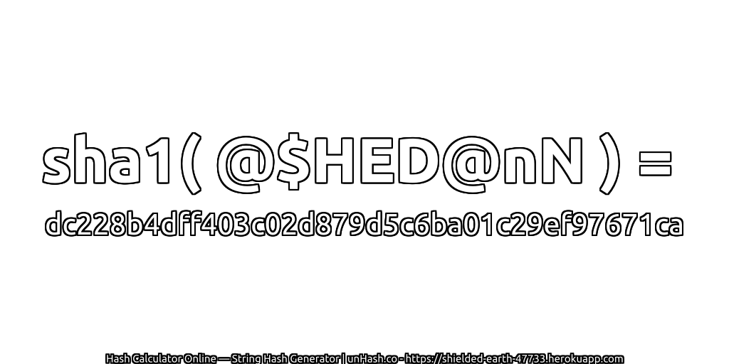 sha1( @$HED@nN ) = dc228b4dff403c02d879d5c6ba01c29ef97671ca | unHash.co