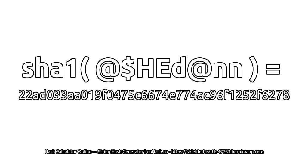 sha1( @$HEd@nn ) = 22ad033aa019f0475c6674e774ac96f1252f6278 | unHash.co