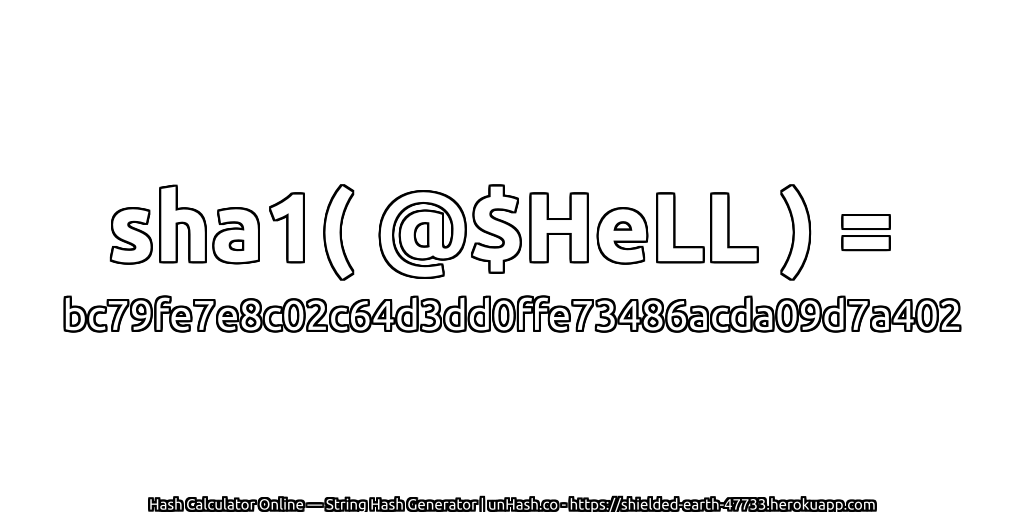 sha1( @$HeLL ) = bc79fe7e8c02c64d3dd0ffe73486acda09d7a402 | unHash.co