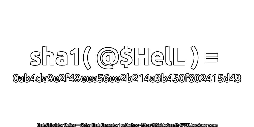 sha1( @$HelL ) = 0ab4da9e2f49eea56ee2b214a3b450f802415d43 | unHash.co