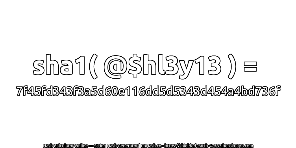 sha1( @$hl3y13 ) = 7f45fd343f3a5d60e116dd5d5343d454a4bd736f | unHash.co