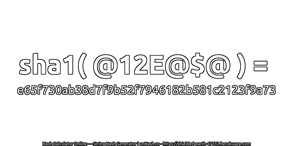 sha1( @12E@$@ ) = e65f730ab38d7f9b52f7946182b581c2123f9a73 | unHash.co