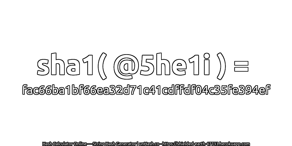 sha1( @5he1i ) = fac66ba1bf66ea32d71c41cdffdf04c35fe394ef | unHash.co
