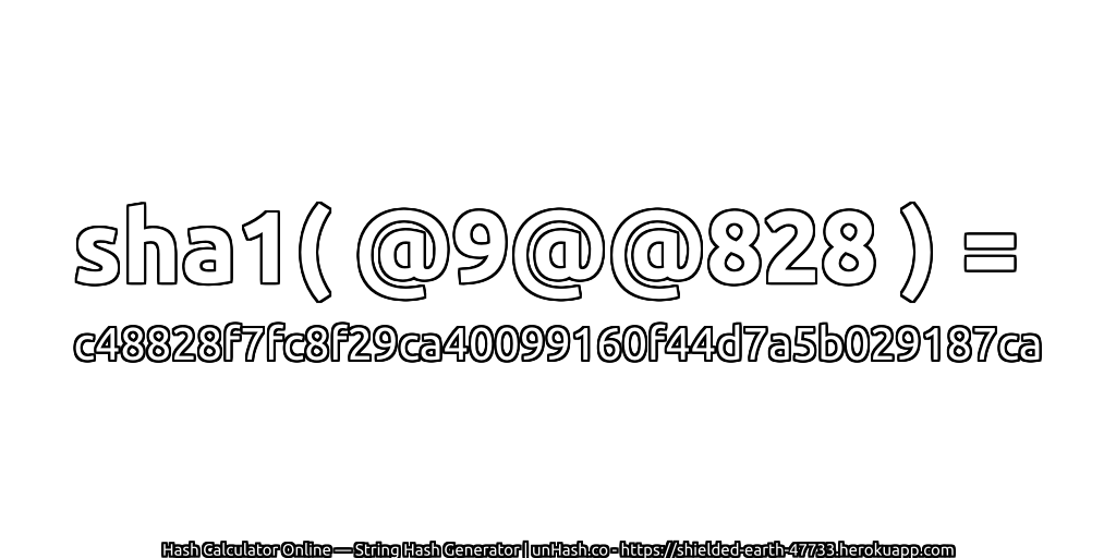 sha1( @9@@828 ) = c48828f7fc8f29ca40099160f44d7a5b029187ca | unHash.co