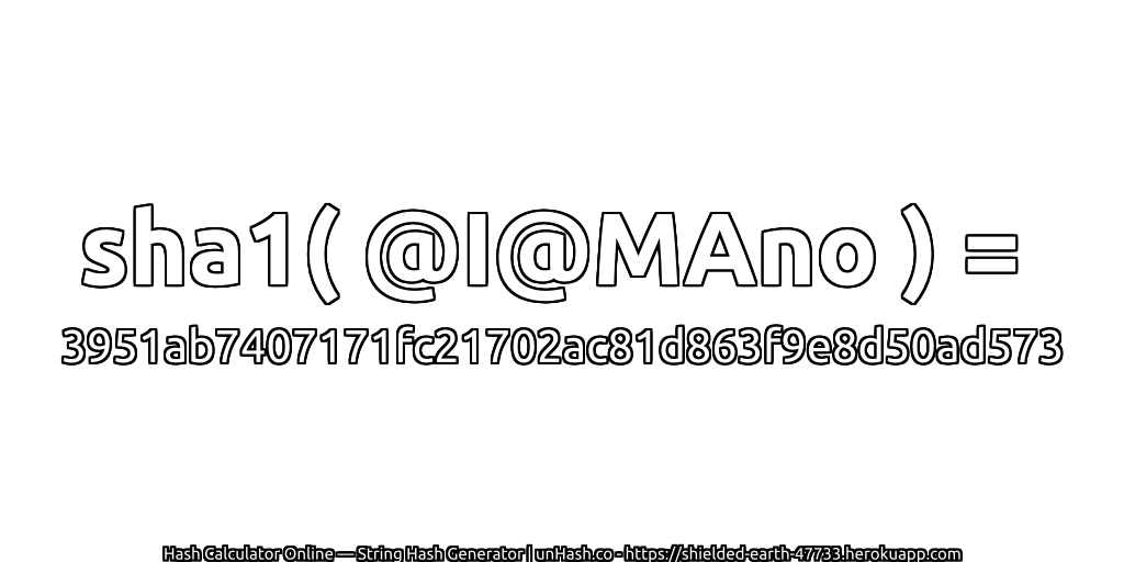 sha1( @I@MAno ) = 3951ab7407171fc21702ac81d863f9e8d50ad573 | unHash.co