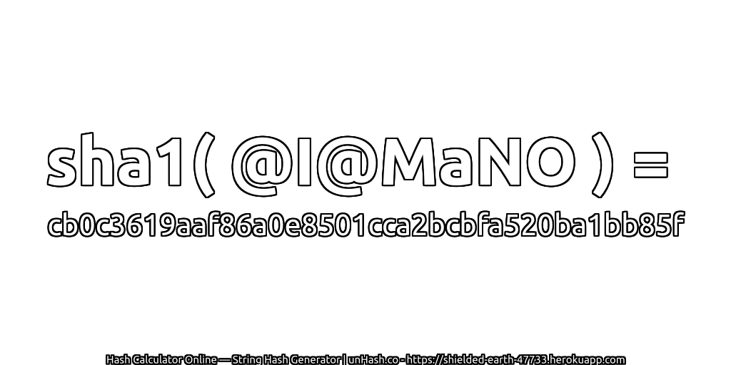 sha1( @I@MaNO ) = cb0c3619aaf86a0e8501cca2bcbfa520ba1bb85f | unHash.co