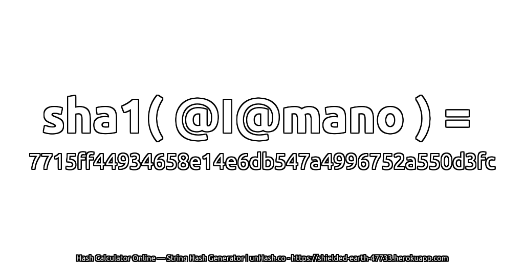 sha1( @I@mano ) = 7715ff44934658e14e6db547a4996752a550d3fc | unHash.co