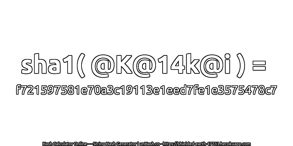 sha1( @K@14k@i ) = f721597581e70a3c19113e1eed7fe1e3575478c7 | unHash.co