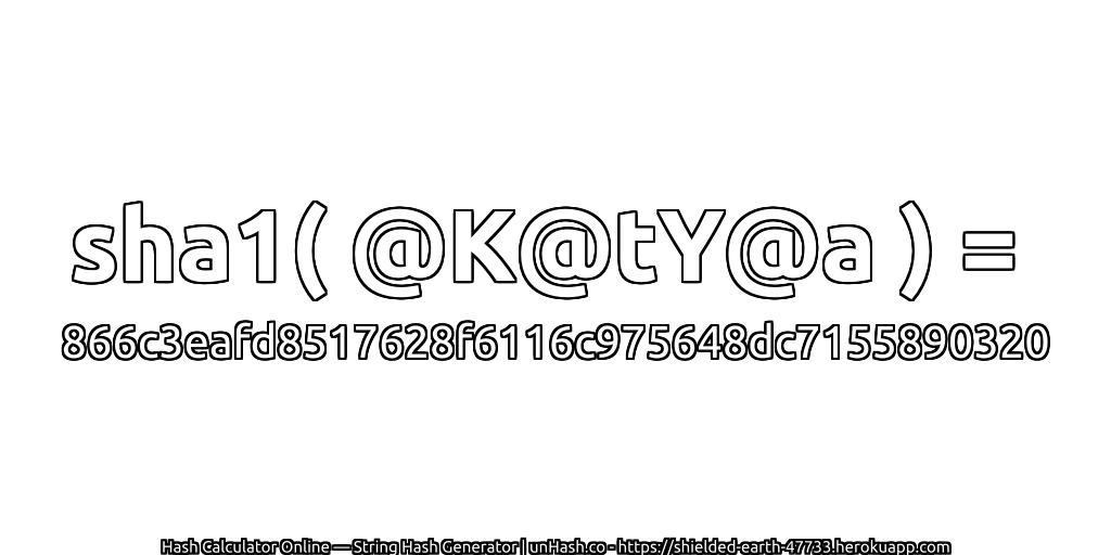 sha1( @K@tY@a ) = 866c3eafd8517628f6116c975648dc7155890320 | unHash.co