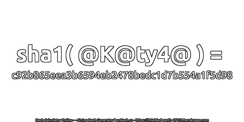 sha1( @K@ty4@ ) = c92b865eea3b6594eb2478bedc1d7b554a1f5d98 | unHash.co