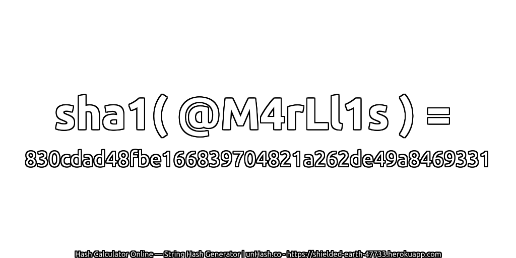 sha1( @M4rLl1s ) = 830cdad48fbe166839704821a262de49a8469331 | unHash.co