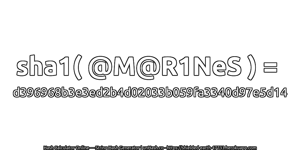sha1( @M@R1NeS ) = d396968b3e3ed2b4d02033b059fa3340d97e5d14 | unHash.co