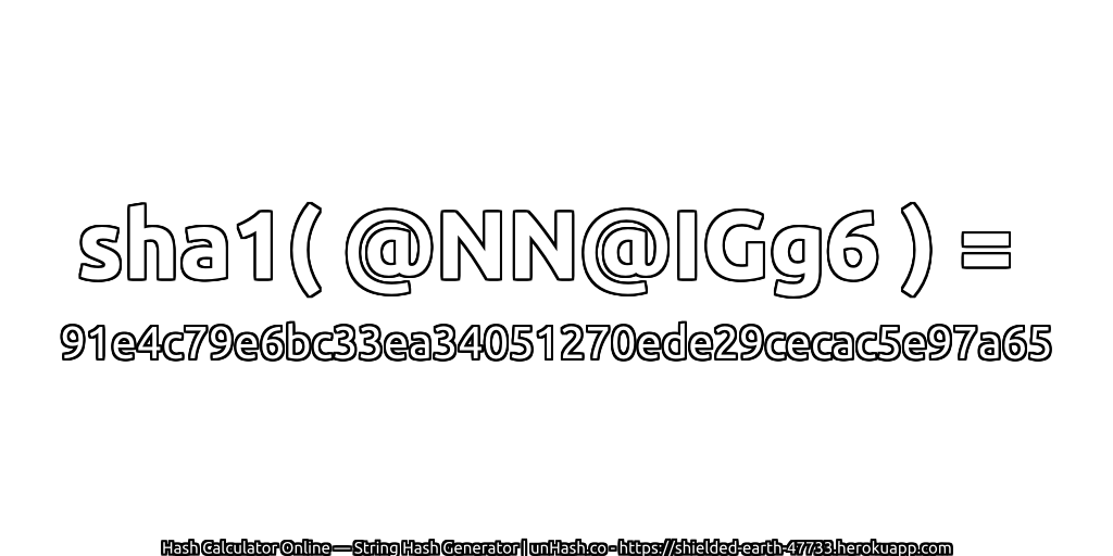 sha1( @NN@IGg6 ) = 91e4c79e6bc33ea34051270ede29cecac5e97a65 | unHash.co