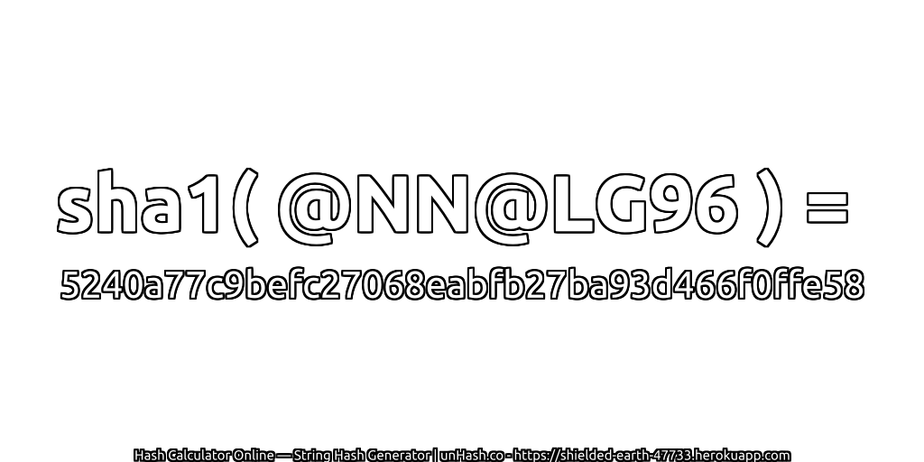 sha1( @NN@LG96 ) = 5240a77c9befc27068eabfb27ba93d466f0ffe58 | unHash.co